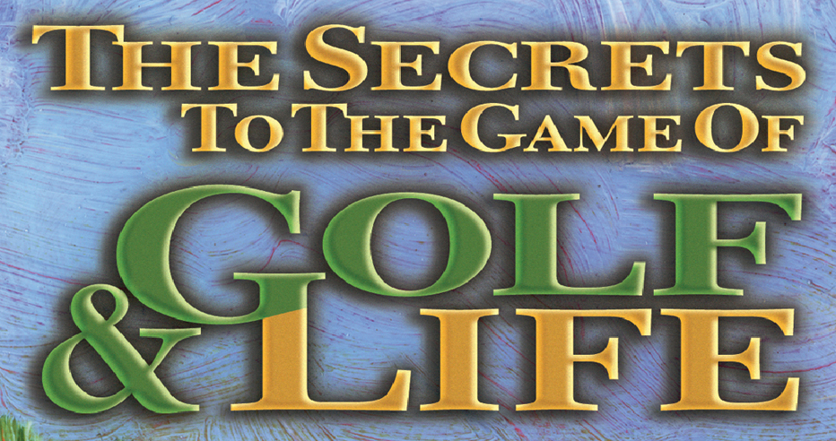 Secrets to Golf & Life